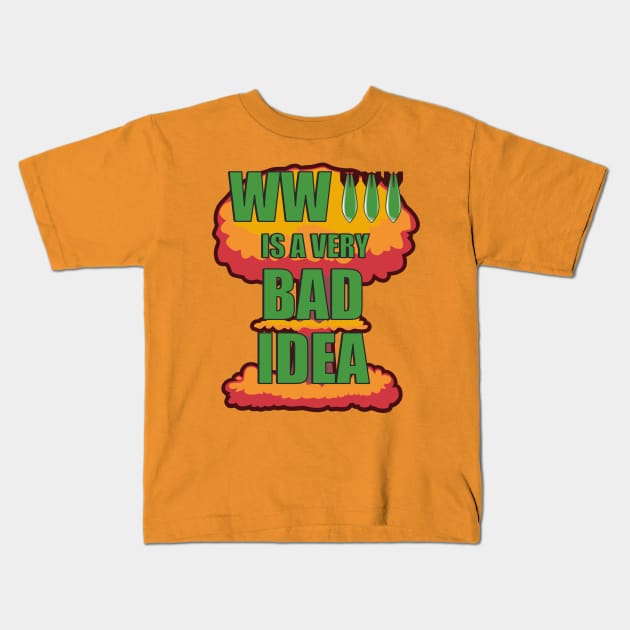 World War Three is a Very Bad Idea Anti-War Kids T-Shirt by SunGraphicsLab